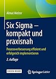 Six Sigma – kompakt und praxisnah: Prozessverbesserung effizient und erfolgreich imp