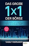 Das große 1x1 der Börse: Der geniale Finanzratgeber: Aktien, ETF, Fonds und Derivate leicht und verständlich erklärt | inklusive extra Kapitel zum Thema Trading