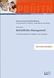 Betriebliches Management: 168 Klausurtypische Aufgaben und Lösungen (Klausurentraining Weiterbildung - für Betriebswirte, Fachwirte, Fachkaufleute und Meister)