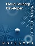 Cloud Foundry Developer Certification Exam Preparation Notebook, examination study writing notebook, Office writing notebook, 140 pages, 8.5” x 11”, Glossy