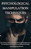 PSYCHOLOGICAL MANIPULATION TECHNIQUES: How To Detect Machiavelic People Who Try To Manipulate You. Use Dark Nlp To Brainwash & Persuade Manipulative People ... persuasion techniques. (English Edition)