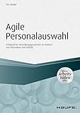 Agile Personalauswahl - inkl. Arbeitshilfen online: Erfolgreiche Vorstellungsgespräche im Kontext von Innovation und Vielfalt (Haufe Fachbuch)