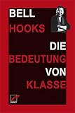 Die Bedeutung von Klasse: Warum die Verhältnisse nicht auf Rassismus und Sex