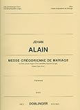 Alain, Jehan Artiste: Messe Grégorienne de mariage : für Solo (1-stimmigen Chor) und Streichquartett (Orgel), Orgelauszug