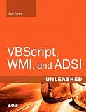 VBScript, WMI, and ADSI Unleashed: Using VBScript, WMI, and ADSI to Automate Window