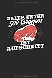 Alles Unter 500 Gramm Ist Aufschnitt: Notizbuch, Journal, Tagebuch, 120 Seiten, ca. DIN A5,