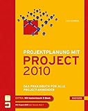 Projektplanung mit Project 2010: Das Praxisbuch für alle Project-Anwender: Das Praxisbuch für alle Project-Anwender. Extra: Mit kostenlosem E-Book. MS Project 2010 inkl. Service Pack 1