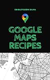Fórmulas em Google Maps: Fórmulas práticas com a API JavaScript do Google Maps (Portuguese Edition)