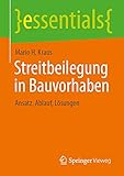 Streitbeilegung in Bauvorhaben: Ansatz, Ablauf, Lösungen (essentials)