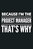 Because I M The PROJECT MANAGER: Notebook Planner - 6x9 inch Daily Planner Journal, To Do List Notebook, Daily Organizer, 114 Pag