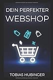 Dein perfekter Webshop: Die ultimative Schritt für Schritt Anleitung um deinen eigenen Online Shop zu erstellen und im E-C