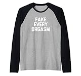 Fake Every Orgasm T-Shirt Lustiger Spruch Sarkastisch Neuheit Sex Rag
