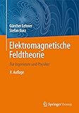 Elektromagnetische Feldtheorie: Für Ingenieure und Physik