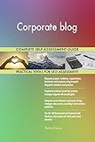 Corporate blog All-Inclusive Self-Assessment - More than 690 Success Criteria, Instant Visual Insights, Comprehensive Spreadsheet Dashboard, Auto-Prioritized for Quick R