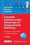 Angewandte Grundwasserchemie, Hydrogeologie und hydrogeochemische Modellierung, m. 1 Buch, m. 1 Beilage: Grundlagen, Anwendungen und Problemlösung