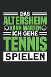 Das Altersheim Kann Warten Ich Gehe Tennis Spielen: Tennis & Tennisspieler Notizbuch 6'x9' Tennisfan Tennisschläger Geschenk