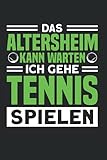 Das Altersheim Kann Warten Ich Gehe Tennis Spielen: Tennis & Tennisspieler Notizbuch 6'x9' Tennisfan Tennisschläger Geschenk