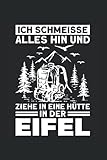 Ich Schmeisse Alles Hin Und Ziehe In Eine Hütte In Der Eifel: Eifel & Eifler Notizbuch 6'x9' Wald Wandern Geschenk