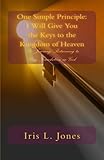 One Simple Principle: I will give you the keys to the kingdom of Heaven: The Journey: Returning to Your Foundation in G