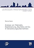 Analyse von Telematik, Digitalisierung, Big Data und Co. in Versicherungsunternehmen (Leipziger Masterarbeiten)