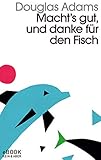 Macht`s gut und danke für den Fisch: Band 4 der fünfbändigen »Intergalaktischen Trilogie«