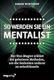 So werden Sie ein Mentalist: Der Star-Magier erklärt die geheimen Methoden, um die Gedanken anderer zu entschlü