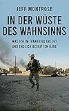 In der Wüste des Wahnsinns: Was ich im Irakkrieg erlebt und endlich begriffen habe | Ein einzigartiger Blick eines US-Soldaten auf den Krieg im Nahen O