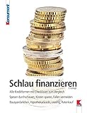 Schlau finanzieren: Bauspardarlehen, Hypothekarkredit, Leasing, Ratenkauf. Spesen durchschauen, Kosten sparen, Fallen vermeiden. Mit Musterbriefen zum Kostenverg