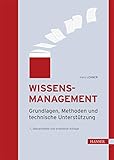 Wissensmanagement: Grundlagen, Methoden und technische Unterstützung