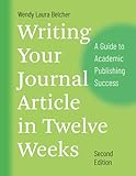 Writing Your Journal Article in Twelve Weeks, Second Edition: A Guide to Academic Publishing Success (Chicago Guides to Writing, Editing, and Publishing)