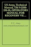 US Army, Technical Manual, TM 9-2350-238-10, OPERATORS MANUAL FOR RECOVERY VEHICLE, FULL TRACKED: LIGHT, ARMORED, M578, (NSN 2350-00-439-6242), (EIC: 3LA) (English Edition)