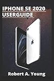 iPhone SE 2020 USER GUIDE: Step by step guide to unlock some tricks the iPhone Se smartphone And how to back up your files on icloud W