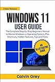 WINDOWS 11 USER GUIDE: The Complete Step-by-Step Beginners Manual to Master Windows 11 Operating System, Plus Shortcuts, Hidden Features, Tips, and Tricks (English Edition)