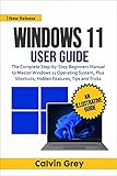 WINDOWS 11 USER GUIDE: The Complete Step-by-Step Beginners Manual to Master Windows 11 Operating System, Plus Shortcuts, Hidden Features, Tips, and Tricks (English Edition)