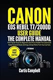 Canon EOS Rebel T7/2000D User Guide: The Complete Manual with Tips & Tricks for Beginners and Pro to Master the Canon EOS Rebel T7/2000D Basic ... more from your Camera (Large Print Edition)