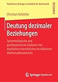 Deutung dezimaler Beziehungen: Epistemologische und partizipatorische Analysen von dyadischen Interaktionen im inklusiven Mathematikunterricht (Paderborner Beiträge zur Didaktik der Mathematik)