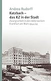 Katzbach - das KZ in der Stadt: Zwangsarbeit in den Adlerwerken Frankfurt am Main 1944/45 (Studien zur Geschichte und Wirkung des Holocaust 5)