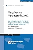 Vergabe- und Vertragsrecht 2012: Die wichtigsten Vorschriften für die Vergabe und Abwicklung öffentlicher Aufträge und zum Rechtsschutz mit ... - SektVO - GWB VOB/A VOB/B VOL/A VOL/B