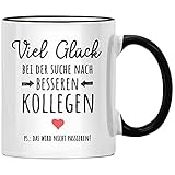 Viel Glück bei der Suche nach genauso besseren Kollegen Tasse Lieblingskollegin, Abschiedsgeschenk Kollegen Jobwechsel, Kollegin Geschenk Ab