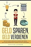 Geld sparen, Geld verdienen: Wie Sie durch einfaches Sparen und einem richtigen Finanzcheck schnelles Geld verdienen und Finanziell unabhängig werden (Schuldenfrei - viel Geld verdienen)