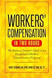 Workers' Compensation in Two Hours: The Business Owner's Guide to an Exceptional Workers' Compensation Prog