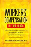 Workers' Compensation in Two Hours: The Business Owner's Guide to an Exceptional Workers' Compensation Prog