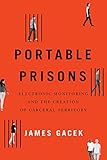 Portable Prisons: Electronic Monitoring and the Creation of Carceral Territory (English Edition)