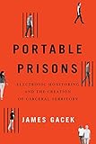 Portable Prisons: Electronic Monitoring and the Creation of Carceral Territory (English Edition)