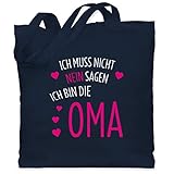 Shirtracer Oma Geschenk - Ich muss nicht nein sagen ich bin die Oma - Unisize - Navy Blau - geschenk oma geburtstag - WM101 - Stoffbeutel aus Baumwolle Jutebeutel lange Henk