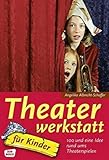 Theaterwerkstatt für Kinder: 100 und eine Idee rund ums Theatersp