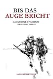 Bis das Auge bricht: Als MG-Schütze im Feuersturm der Ostfront 1943-45