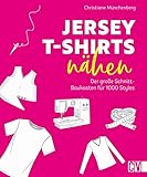 Kleidung nähen mit Jersey: Jersey T-Shirts nähen. Der große Schnitt-Baukasten für 1000 Styles. Nähbuch mit S