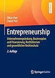 Entrepreneurship: Unternehmensgründung, Businessplan und Finanzierung, Rechtsformen und gewerblicher Rechtsschutz (Springer-Lehrbuch)