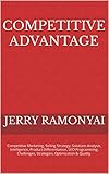 Competitive Advantage: Competitive Marketing, Selling Strategy, Solutions Analysis, Intelligence, Product Differentiation, SEO Programming, Challenges, ... Optimization & Quality. (English Edition)